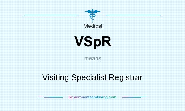 What does VSpR mean? It stands for Visiting Specialist Registrar