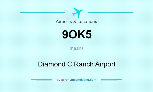 What does 9OK5 mean? It stands for Diamond C Ranch Airport