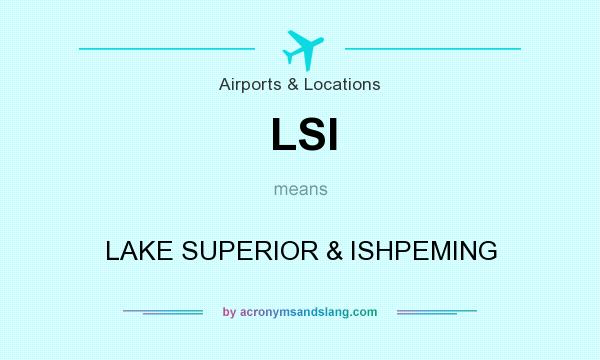 What does LSI mean? It stands for LAKE SUPERIOR & ISHPEMING