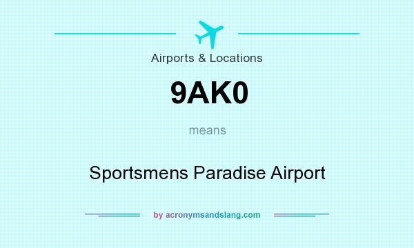 What does 9AK0 mean? It stands for Sportsmens Paradise Airport