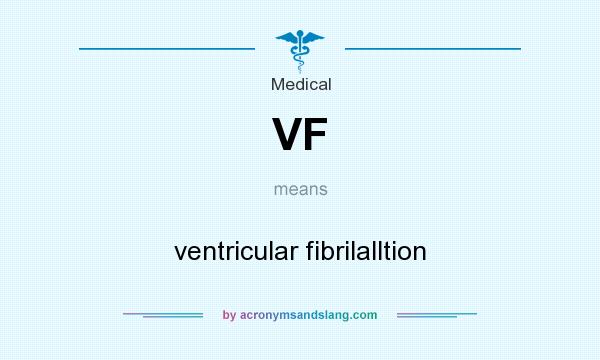 What does VF mean? It stands for ventricular fibrilalltion