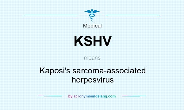 What does KSHV mean? It stands for Kaposi`s sarcoma-associated herpesvirus