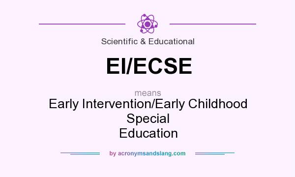 What does EI/ECSE mean? It stands for Early Intervention/Early Childhood Special Education