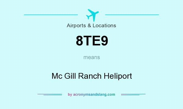 What does 8TE9 mean? It stands for Mc Gill Ranch Heliport