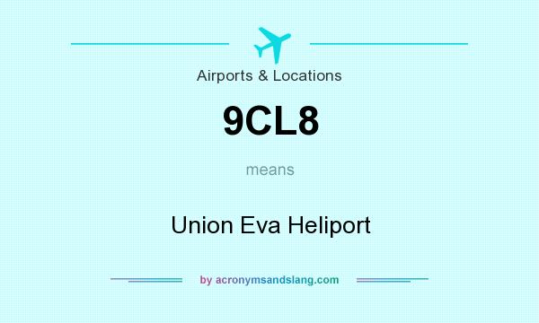 What does 9CL8 mean? It stands for Union Eva Heliport