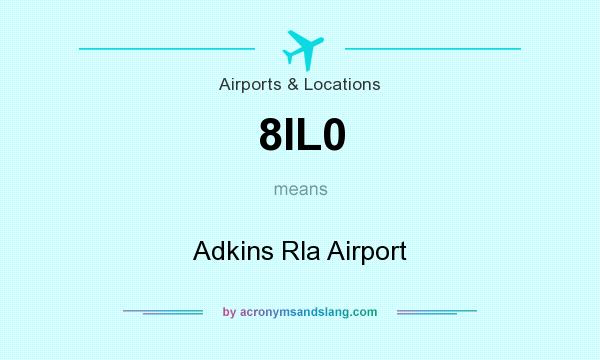 What does 8IL0 mean? It stands for Adkins Rla Airport