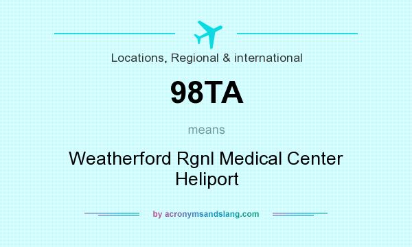 What does 98TA mean? It stands for Weatherford Rgnl Medical Center Heliport
