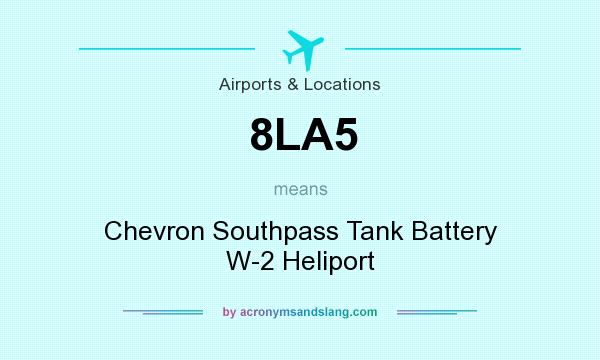 What does 8LA5 mean? It stands for Chevron Southpass Tank Battery W-2 Heliport