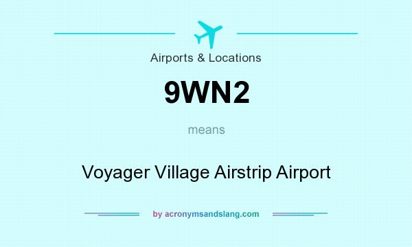 What does 9WN2 mean? It stands for Voyager Village Airstrip Airport