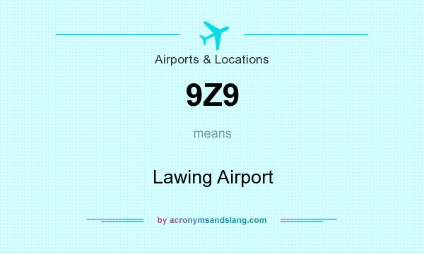 What does 9Z9 mean? It stands for Lawing Airport