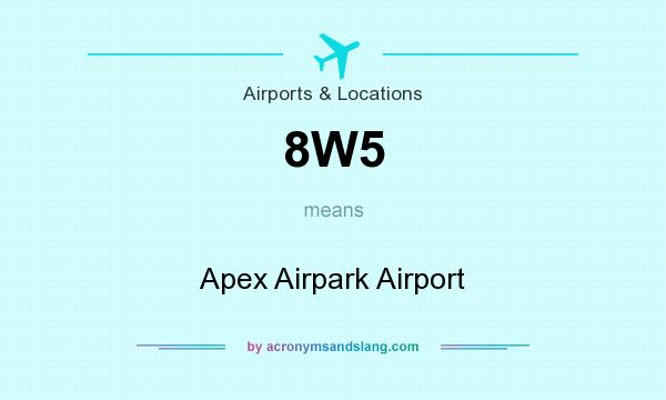 What does 8W5 mean? It stands for Apex Airpark Airport