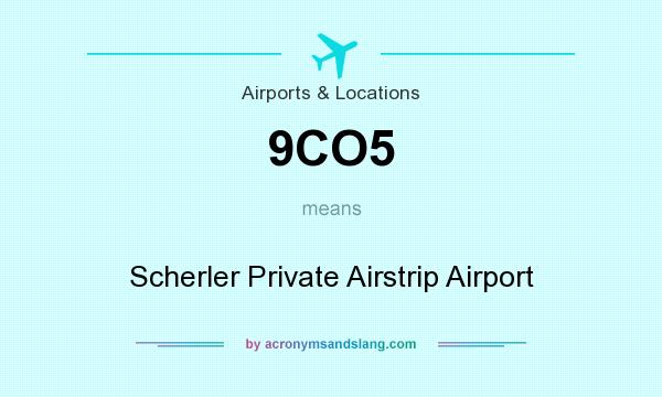 What does 9CO5 mean? It stands for Scherler Private Airstrip Airport