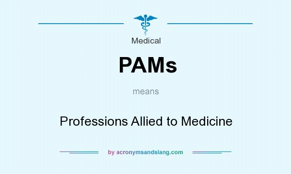 What does PAMs mean? It stands for Professions Allied to Medicine