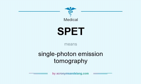 What does SPET mean? It stands for single-photon emission tomography