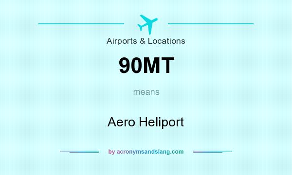 What does 90MT mean? It stands for Aero Heliport