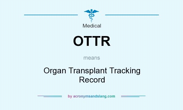 What does OTTR mean? It stands for Organ Transplant Tracking Record