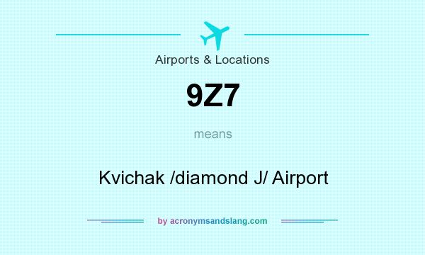 What does 9Z7 mean? It stands for Kvichak /diamond J/ Airport