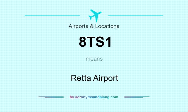 What does 8TS1 mean? It stands for Retta Airport