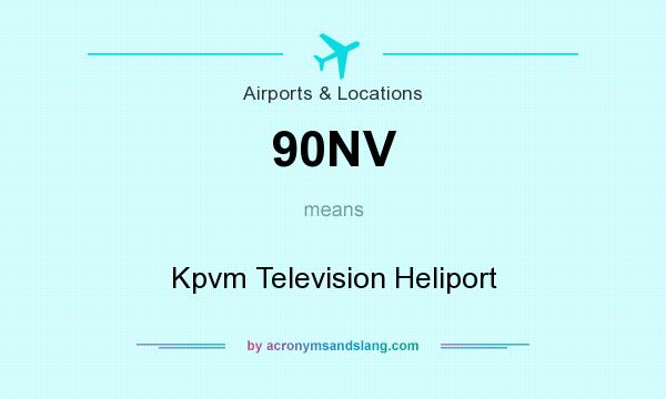 What does 90NV mean? It stands for Kpvm Television Heliport