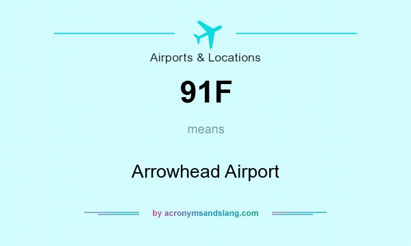 What does 91F mean? It stands for Arrowhead Airport