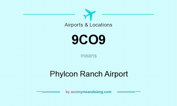 What does 9CO9 mean? It stands for Phylcon Ranch Airport