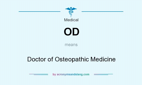 What does OD mean? It stands for Doctor of Osteopathic Medicine