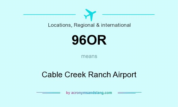 What does 96OR mean? It stands for Cable Creek Ranch Airport