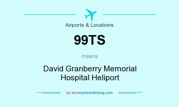 What does 99TS mean? It stands for David Granberry Memorial Hospital Heliport