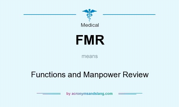 What does FMR mean? It stands for Functions and Manpower Review
