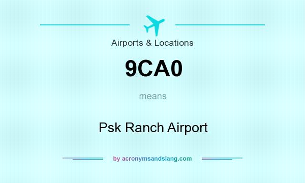 What does 9CA0 mean? It stands for Psk Ranch Airport