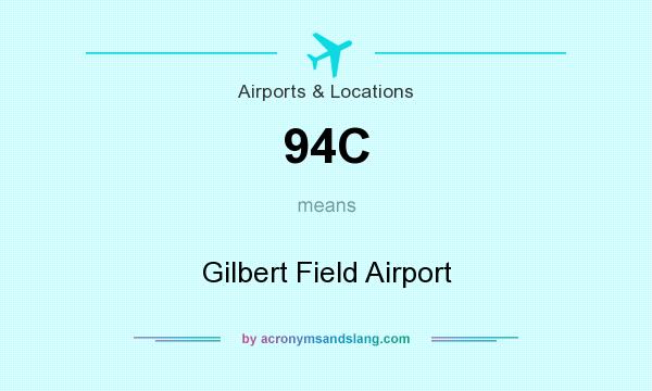 What does 94C mean? It stands for Gilbert Field Airport