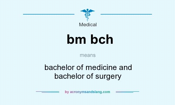 What does bm bch mean? It stands for bachelor of medicine and bachelor of surgery