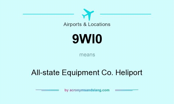 What does 9WI0 mean? It stands for All-state Equipment Co. Heliport