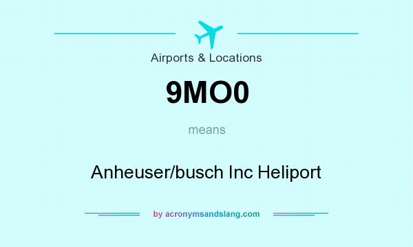 What does 9MO0 mean? It stands for Anheuser/busch Inc Heliport