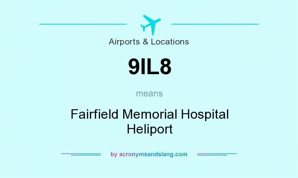 What does 9IL8 mean? It stands for Fairfield Memorial Hospital Heliport