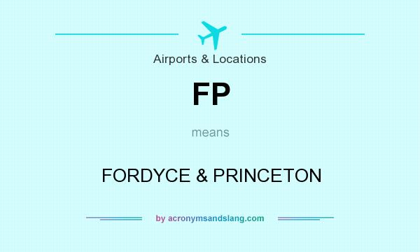 What does FP mean? It stands for FORDYCE & PRINCETON