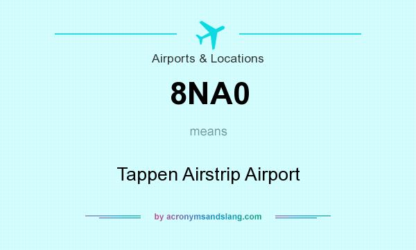 What does 8NA0 mean? It stands for Tappen Airstrip Airport