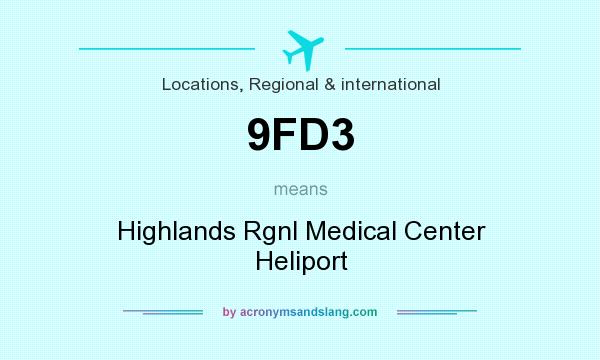 What does 9FD3 mean? It stands for Highlands Rgnl Medical Center Heliport
