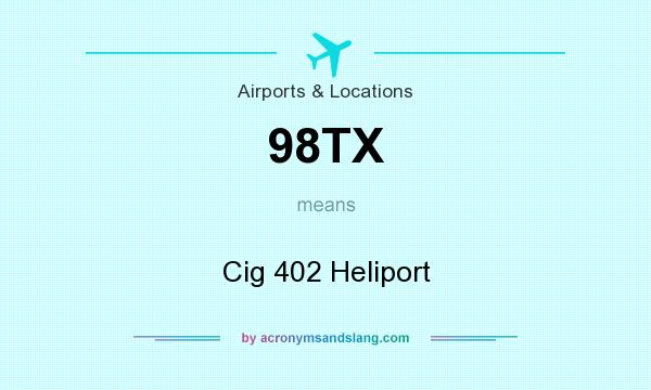 What does 98TX mean? It stands for Cig 402 Heliport