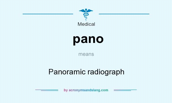 What does pano mean? It stands for Panoramic radiograph