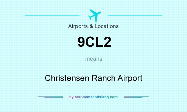 What does 9CL2 mean? It stands for Christensen Ranch Airport