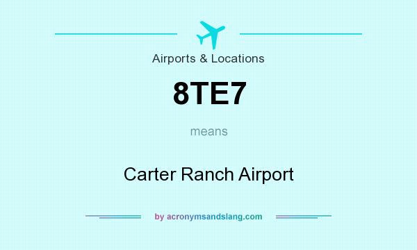 What does 8TE7 mean? It stands for Carter Ranch Airport