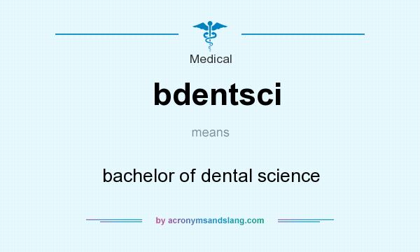 What does bdentsci mean? It stands for bachelor of dental science