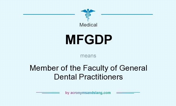 What does MFGDP mean? It stands for Member of the Faculty of General Dental Practitioners