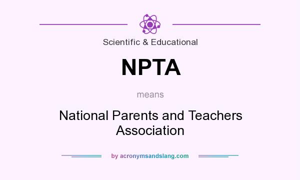 What does NPTA mean? It stands for National Parents and Teachers Association