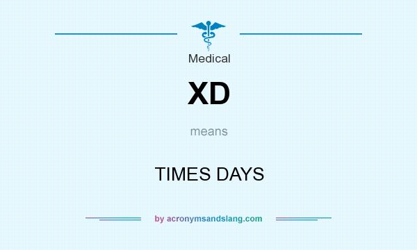 What does XD mean? It stands for TIMES DAYS