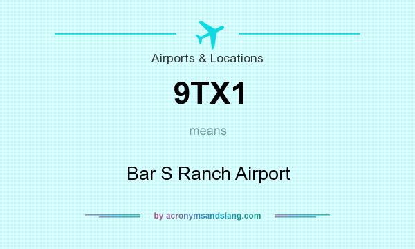 What does 9TX1 mean? It stands for Bar S Ranch Airport
