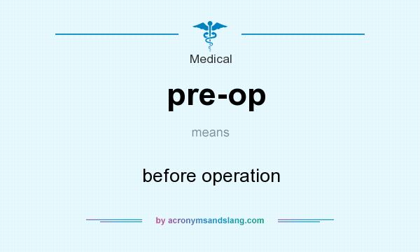 What does pre-op mean? It stands for before operation
