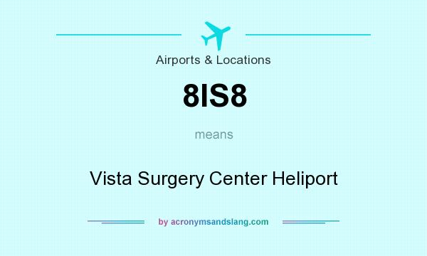 What does 8IS8 mean? It stands for Vista Surgery Center Heliport