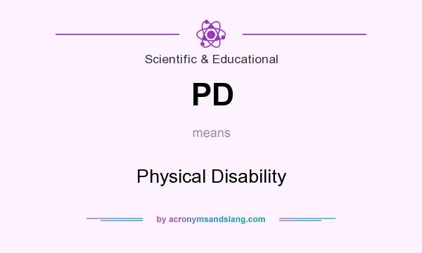 What does PD mean? It stands for Physical Disability